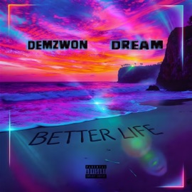 Better Life (feat. Dream) Demzwon