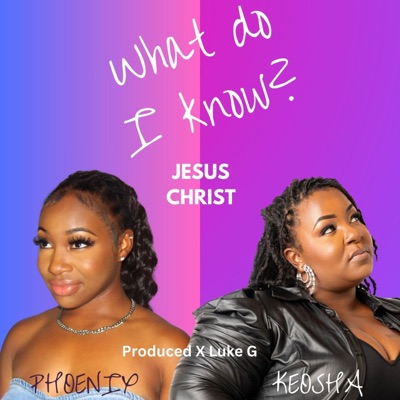 What Do I Know? (Jesus Christ) (feat. Phoenix) - Single