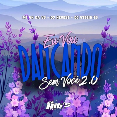 Eu Vou Dançando Sem Você 2.0 (feat. Só Hits Records) - Single