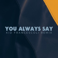 You Always Say (Kid Francescoli Remix) [feat. Prudence] - Single - French 79 & Olivia Merilahti