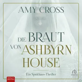 Die Braut von Ashbyrn House : Ein Spukhaus-Thriller
