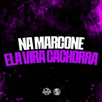 Na Marcone Ela Vira Cachorra - Single