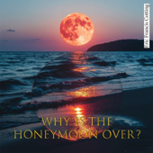 Why is the Honeymoon over?