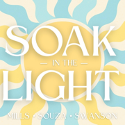 Soak in the Light - Joshua Mills, Janet Mills, Katie Souza & Steve Swanson
