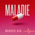 Maladie by Mauvais Djo
