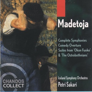 Madetoja: Complete Symphonies, Huvinaytelmaalkusoitto, Okkon Fuoko Suite & The Ostrobothnians