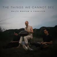 The Things We Cannot See — Malte Marten & Forester