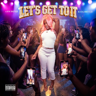 Let's Get To It (feat. Ratchet Lo) - Single