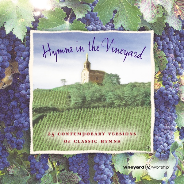 Hymns in the Vineyard (25 Contemporary Versions of Classic Hymns)