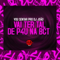 Vou Sentar pro Dj João - Vai Ter Tal de P4U na Bct - Single - MC Luana SP & Mc Jr Oficial