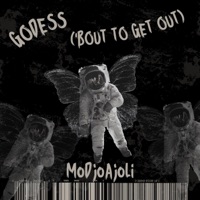 Godess ('Bout 2 Get Out) - Single - MoDjoAjoLi