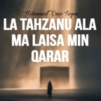 La Tahzanu Ala Ma Laisa Min Qarar