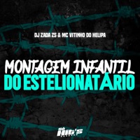 Montagem Infantil do Estelionatário - Single - DJ ZADA ZS, MC VITINHO DO HELIPA & Só Hits Records