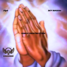 GODLY CONSTRUCTION (feat. DEV ROGERS) FlyG
