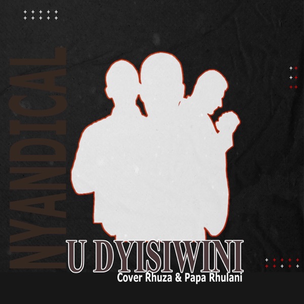 U Dyisiwini (feat. Cover Rhuza & Papa Rhulani)