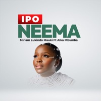 Ipo Neema (feat. Alka Mbumba) - Single - Miriam Lukindo Mauki