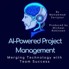 AI-Powered Project Management: Merging Technology with Team Success (Unabridged)