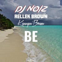 Be (Remix) - Single - DJ Noiz, Rellek Brown & Kennyon Brown