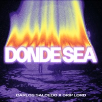 Donde Sea - Single - Carlos Salcedo & Drip Lord