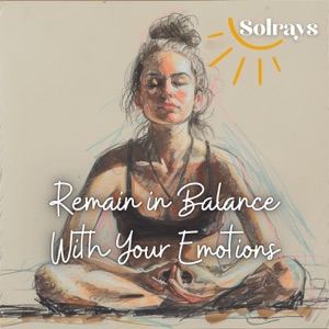 Remain in Balance With Your Emotions