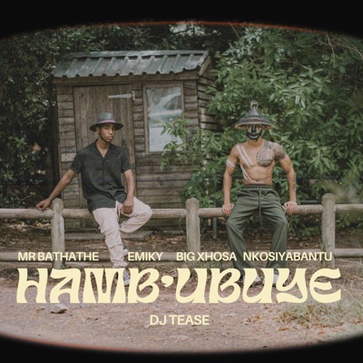 Hamba'Ubuye (feat. Big Xhosa, Mr Bathathe, Emiky & Nkosiyabantu) - Single