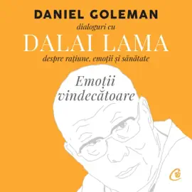 Emoții vindecătoare: Dialoguri cu Dalai Lama despre raţiune, emoţii şi sănătate