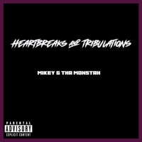 Heartbreaks & Tribulations - Single - Mikey G Tha Monstah