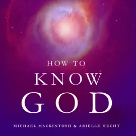 How to Know God: Feel Your Own Personal Relationship with the Divine - Starting Today (Unabridged)