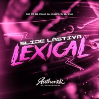 Slide Lástiva Lexical (feat. DJ CHEFO ZL & MC Pé de Pano) - Single - DJ P4K