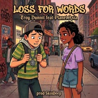 Loss for Words - Single - Troy Dunnit & Planet Asia