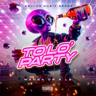 To Lo Party (feat. Manga DR & Dollar Music Group) - Single