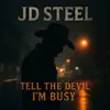 JD Steel - Tell The Devil I'm Busy