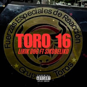 Toro 16 (Cumbia Belica) [Operativa Toros] (feat. Lirik Dog)