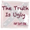 The Truth Is Ugly - Fat Cat Joe & The Vagabond Town Council lyrics