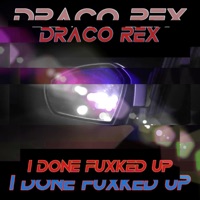 I Done Fuxked Up - Single - Draco Rex