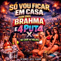 Só Vou Ficar Em Casa Com Uma Brahma E 4 Put4 X Se Cair No Helipa - Single - MC K.K, MC Viciante & DJ Nilba