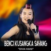 BENCI KUSANGKA SAYANG - Single