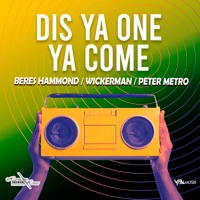 Dis Ya One Ya Come - Single - WICKER MAN, Peter Metro & Beres Hammond