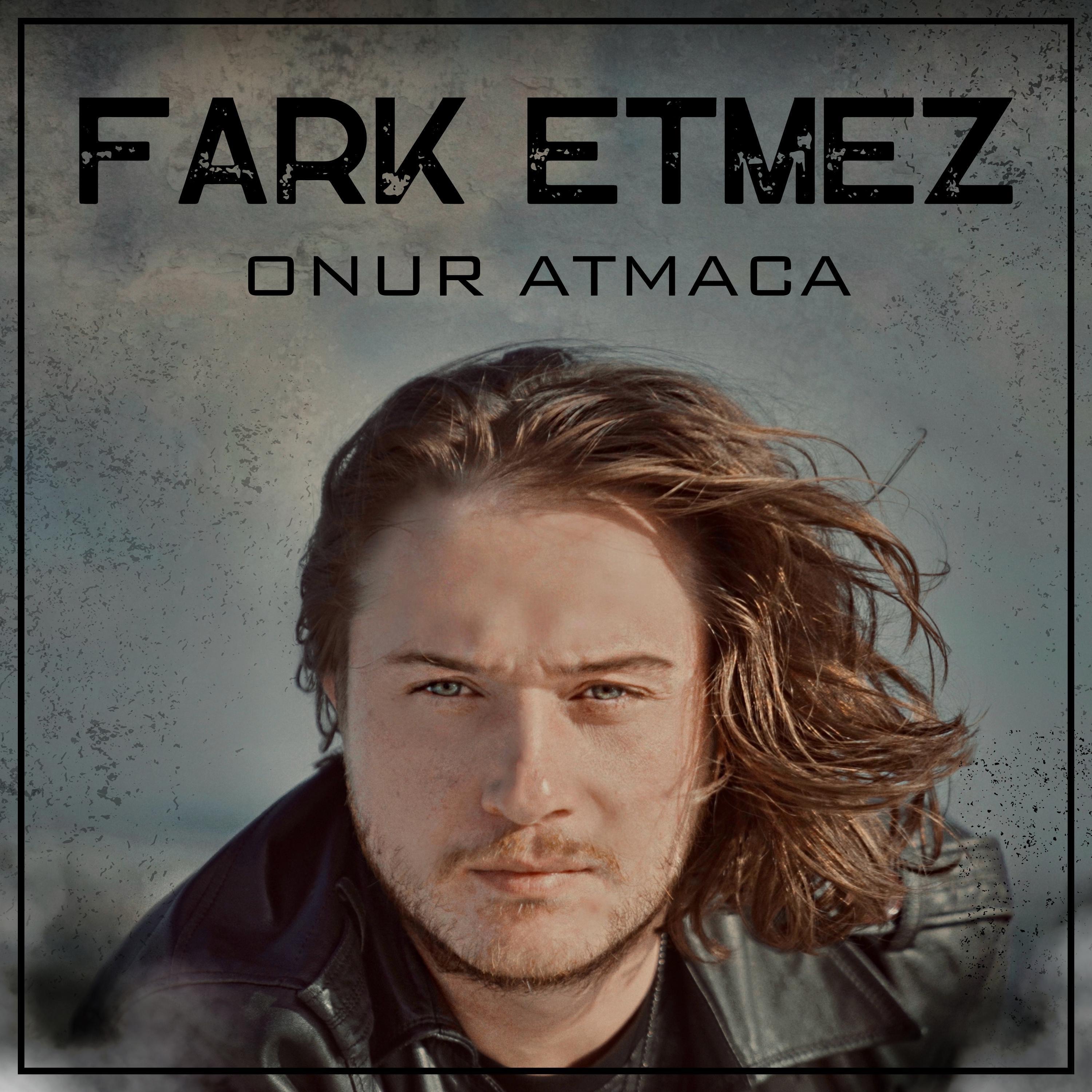 Onur ATMACA - Fark Etmez