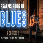 Psalms Sung In Blues, Vol. 1 - Gospel Blues Network