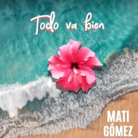 Todo va bien - Single - Mati Gómez