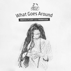 What Goes Around (Mafia & Fluxy Meets Manasseh) - EP