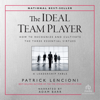 The Ideal Team Player : How to Recognize and Cultivate the Three Essential Virtues • A Leadership Fable - Patrick Lencioni