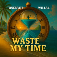Waste My Time - Single - Will84 & TonkBeatz