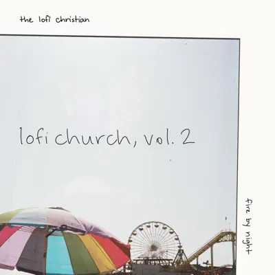 Listen to LOFI CHURCH, VOL 2 by The Lofi Christian & fire by night