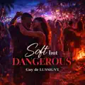Soft but Dangerous