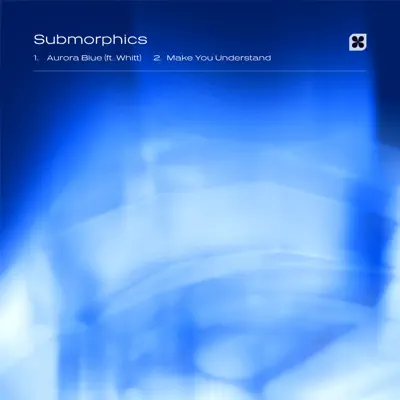 Listen to Aurora Blue / Make You Understand - Single by Submorphics & Whitt