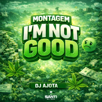 Montagem I'm not good - Single