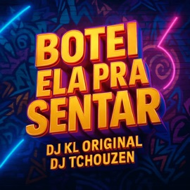 Botei Ela pra Sentar DJ KL ORIGINAL & Dj Tchouzen