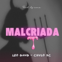 MALCRIADA (feat. Leo Gang & DJCONE) - Single - Chulo Sc
